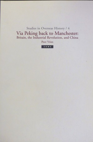 Via Peking back to Manchester. Britain, the Industrial Revolution, and China , Peer Vries